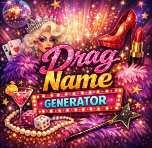 What’s Your Drag Queen Name?