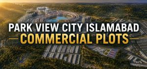 Park View City Islamabad Commercial Plots: Prices, Shops & Business Opportunities