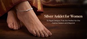 Silver Anklet for Women: 10 Payal Designs That Are Perfect for the Festive Season and Beyond